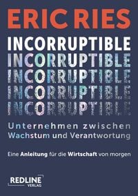 Produktbild: Incorruptible - Unternehmen zwischen Wachstum und Verantwortung