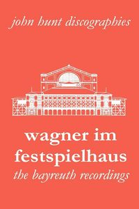 Produktbild: Wagner Im Festspielhaus. Discography of the Bayreuth Festival. [2006].