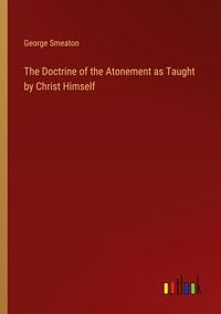 Produktbild: The Doctrine of the Atonement as Taught by Christ Himself