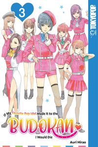 Produktbild: If My Favorite Pop Idol Made It to the Budokan, I Would Die, Volume 3