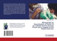 Produktbild: Monograph on Securitization of Covid-19 as a Global Human Security Threat and a Tragedy of the Global Common