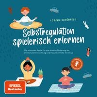Produktbild: Selbstregulation spielerisch erlernen: Die sch&ouml;nsten Spiele f&uuml;r eine kreative F&ouml;rderung der emotionalen Entwicklung und Impulskontrolle im Alltag | im Kindergarten- und Grundschulalter