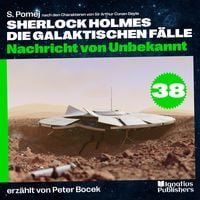 Produktbild: Nachricht von Unbekannt (Sherlock Holmes - Die galaktischen F&auml;lle, Folge 38)
