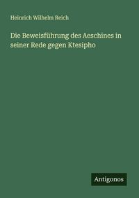 Produktbild: Die Beweisf&uuml;hrung des Aeschines in seiner Rede gegen Ktesipho