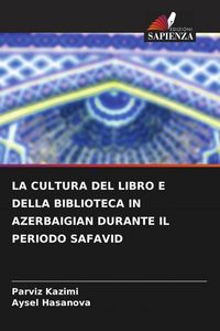 Produktbild: La Cultura Del Libro E Della Biblioteca in Azerbaigian Durante Il Periodo Safavid