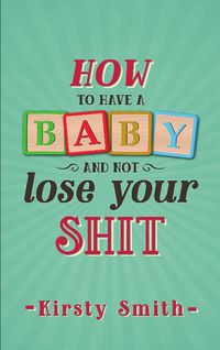 Produktbild: How to Have a Baby and Not Lose Your Shit