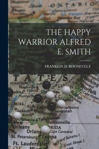 Produktbild: The Happy Warrior Alfred E. Smith