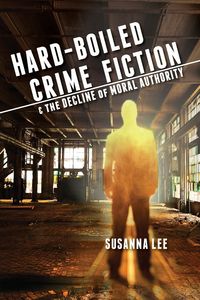 Produktbild: Hard-Boiled Crime Fiction and the Decline of Moral Authority