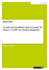Produktbild: La satire de la publicit&eacute; dans le roman "99 Francs / 14,99EUR" de Fr&eacute;d&eacute;ric Beigbeder
