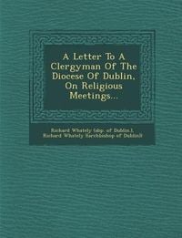 Produktbild: A Letter to a Clergyman of the Diocese of Dublin, on Religious Meetings...
