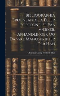 Produktbild: Bibliographia Groenlandica Eller Fortegnelse paa V&aelig;rker, Afhandlinger og Danske Manuskripter der Han