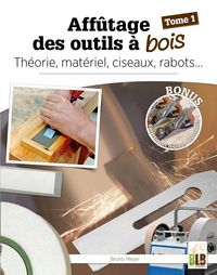 Produktbild: Aff&ucirc;tage des outils &agrave; bois. Vol. 1. Th&eacute;orie, mat&eacute;riel, ciseaux, rabot
