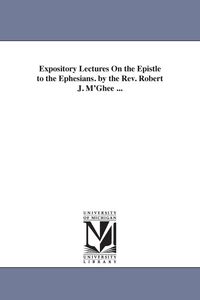 Produktbild: Expository Lectures On the Epistle to the Ephesians. by the Rev. Robert J. M'Ghee ...