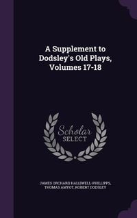 Produktbild: A Supplement to Dodsley's Old Plays, Volumes 17-18