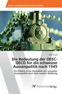 Produktbild: Die Bedeutung der OEEC-OECD f&uuml;r die schweizer Aussenpolitik nach 1945