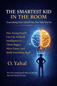 Produktbild: The Smartest Kid In The Room: Everything Your School Has Not Told You Yet. How Young People Can Use Artificial Intelligence to Think Bigger, Move Fast