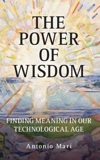Produktbild: The Power of Wisdom: Finding Meaning in Our Technological Age