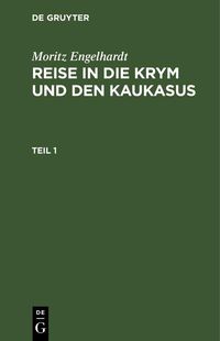 Produktbild: Moritz Engelhardt: Reise in die Krym und den Kaukasus. Teil 1