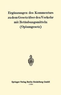 Produktbild: Erg&auml;nzungen des Kommentars zu dem Gesetz &uuml;ber den Verkehr mit Bet&auml;ubungsmitteln (Opiumgesetz)