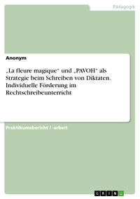 Produktbild: 'La fleure magique' und 'PAVOH' als Strategie beim Schreiben von Diktaten. Individuelle F&ouml;rderung im Rechtschreibeunterricht