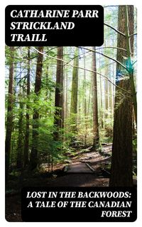 Bild vom Artikel Lost in the Backwoods: A Tale of the Canadian Forest vom Autor Catharine Parr Strickland Traill
