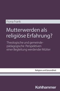 Produktbild: Mutterwerden als religi&ouml;se Erfahrung?