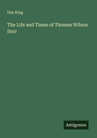 Produktbild: The Life and Times of Thomas Wilson Dorr