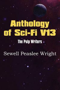 Produktbild: Anthology of Sci-Fi V13, the Pulp Writers - Sewell Peaslee Wright