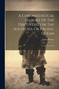 Produktbild: A Chronological History Of The Discoveries In The South Sea Or Pacific Ocean: To The Year 1764