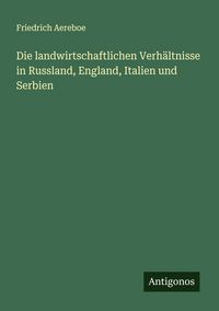 Produktbild: Die landwirtschaftlichen Verh&auml;ltnisse in Russland, England, Italien und Serbien