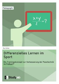 Produktbild: Differenzielles Lernen im Sport. Ein Trainingskonzept zur Verbesserung der Passtechnik im Fu&szlig;ball?