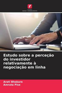 Produktbild: Estudo sobre a perce&ccedil;&atilde;o do investidor relativamente &agrave; negocia&ccedil;&atilde;o em linha