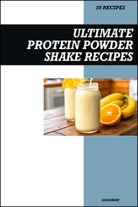 Produktbild: Ultimate Protein Shake Recipe Book: Simple High-Protein Smoothies for Muscle Building, Weight Loss, and Healthy Energy