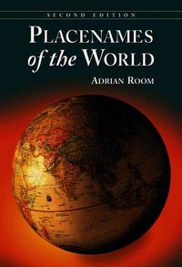 Produktbild: Placenames of the World: Origins and Meanings of the Names for 6,600 Countries, Cities, Territories, Natural Features and Historic Sites