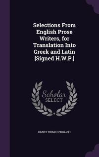 Produktbild: Selections From English Prose Writers, for Translation Into Greek and Latin [Signed H.W.P.]