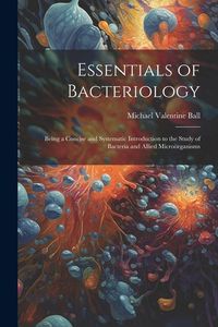Produktbild: Essentials of Bacteriology: Being a Concise and Systematic Introduction to the Study of Bacteria and Allied Micro&ouml;rganisms
