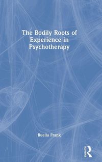 Produktbild: The Bodily Roots of Experience in Psychotherapy