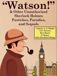 Produktbild: "Watson!" And Other Unauthorized Sherlock Holmes Pastiches, Parodies,andSequels