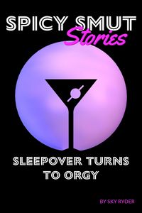 Produktbild: Sleepover Turns To Orgy (Spicy Smut Stories)