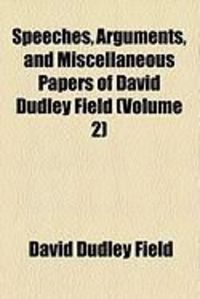 Produktbild: Speeches, Arguments, and Miscellaneous Papers of David Dudley Field (Volume 2)