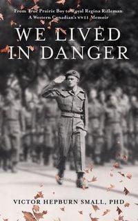 Produktbild: We Lived In Danger: From True Prairie Boy to Royal Regina Rifleman