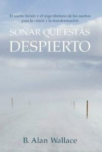 Produktbild: So&ntilde;ar que est&aacute;s despierto : el sue&ntilde;o l&uacute;cido y el yoga tibetano de los sue&ntilde;os para la visi&oacute;n y la transformaci&oacute;n