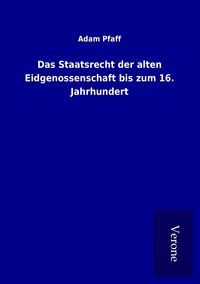 Produktbild: Das Staatsrecht der alten Eidgenossenschaft bis zum 16. Jahrhundert