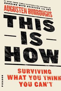 Bild vom Artikel This Is How: Surviving What You Think You Can't vom Autor Augusten Burroughs