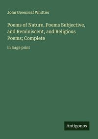Produktbild: Poems of Nature, Poems Subjective, and Reminiscent, and Religious Poems; Complete
