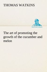 Produktbild: The art of promoting the growth of the cucumber and melon in a series of directi