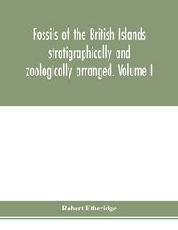 Produktbild: Fossils of the British Islands stratigraphically and zoologically arranged. Volume I. Pal&aelig;ozoic comprising the Cambrian, Silurian, Devonian, Carboniferous, and Permian species, with supplementary appendix brought down to the end of 1886