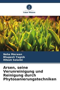 Produktbild: Arsen, seine Verunreinigung und Reinigung durch Phytosanierungstechniken