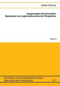 Produktbild: Ausgewogene Strukturpolitik: Sparkassen aus regional&ouml;konomischer Perspektive
