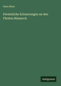 Produktbild: Pers&ouml;nliche Erinnerungen an den F&uuml;rsten Bismarck